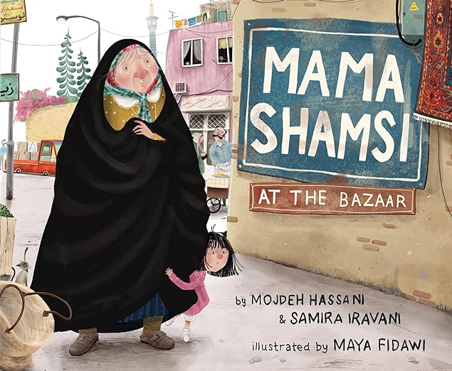 mama shamsi at the bazaar by mojdeh hassani and samira iravani, illustrated by maya fadawi - persian kids books